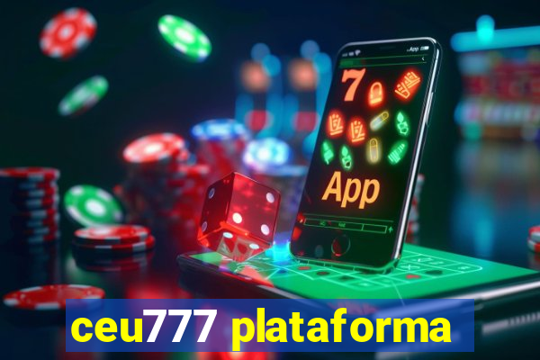 ceu777 plataforma